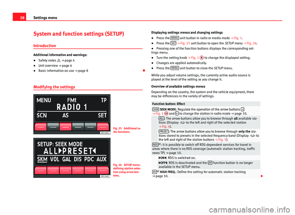 Seat Toledo 2012 SOUND SYSTEM 1.X 28Settings menuSystem and function settings (SETUP)
Introduction
Additional information and warnings:
●
Safety notes ⇒ page 4
●
Unit overview ⇒ page 6
●
Basic information on use ⇒ Seat Toledo 2012 SOUND SYSTEM 1.X 28Settings menuSystem and function settings (SETUP)
Introduction
Additional information and warnings:
●
Safety notes ⇒ page 4
●
Unit overview ⇒ page 6
●
Basic information on use ⇒