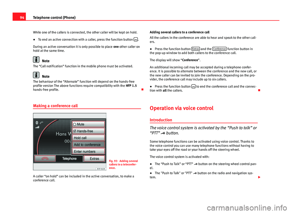 Seat Toledo 2012 MEDIA SYSTEM 2.2 94Telephone control (Phone)
While one of the callers is connected, the other caller will be kept on hold.
● To end an active connection with a caller, press the function button
.
During an acti Seat Toledo 2012 MEDIA SYSTEM 2.2 94Telephone control (Phone)
While one of the callers is connected, the other caller will be kept on hold.
● To end an active connection with a caller, press the function button
.
During an acti
