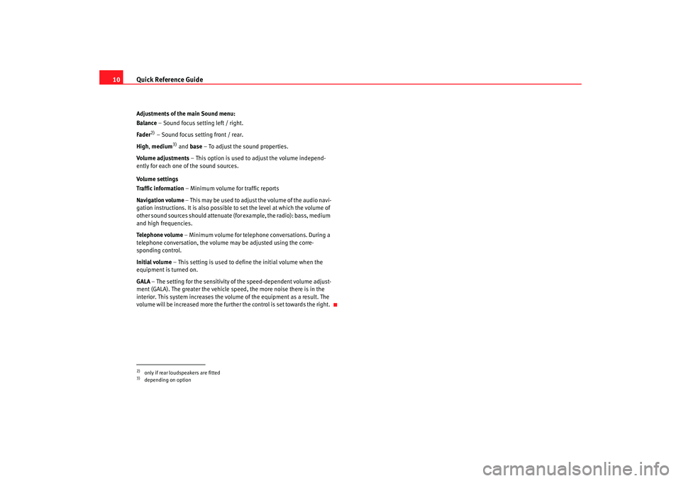 Seat Toledo 2007  RADIO-NAVIGATION 300 MP3 Quick Reference Guide
10Adjustments of the main Sound menu:
Balance – Sound focus setting left / right.
Fader
2) – Sound focus setting front / rear.
High , medium
3) and  base – To adjust the so
