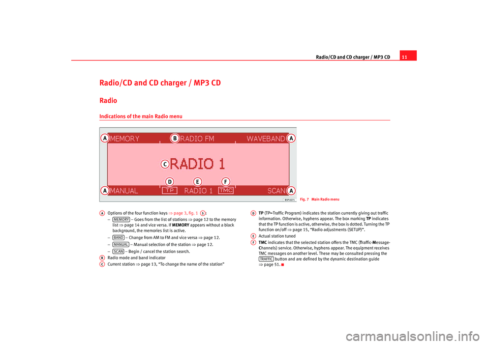 Seat Toledo 2007  RADIO-NAVIGATION 300 MP3 Radio/CD and CD charger / MP3 CD11
Radio/CD and CD charger / MP3 CDRadio Indications of the main Radio menu
Options of the four function keys ⇒page 3, fig. 1   :
−  – Goes from the list of stati