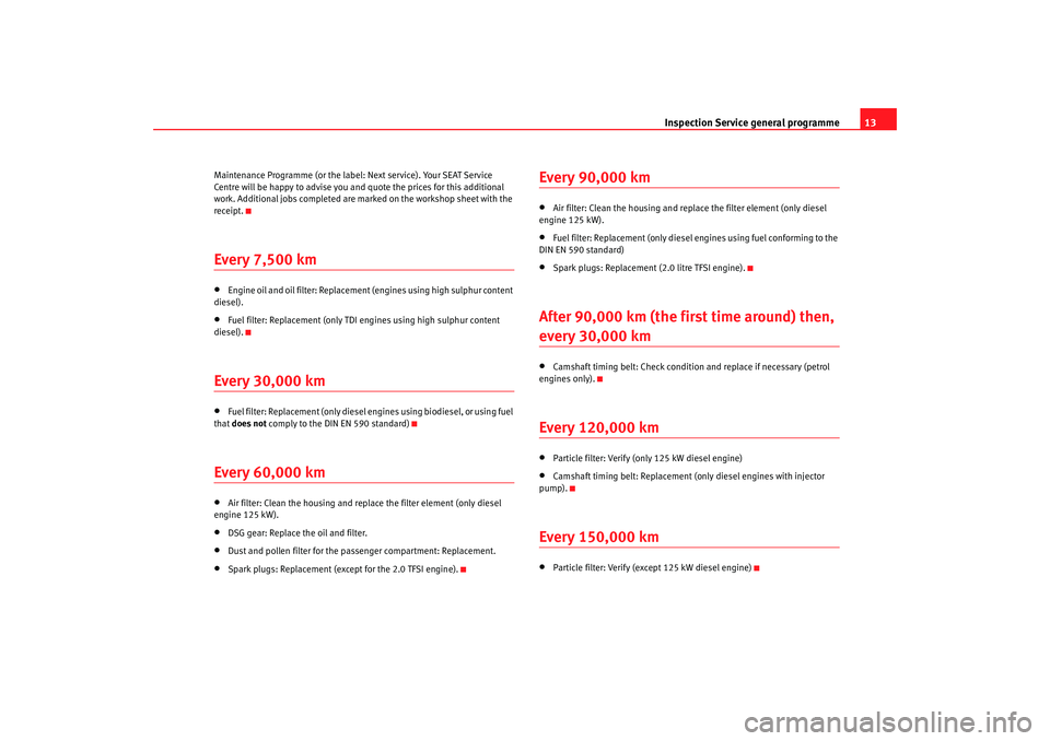 Seat Toledo 2006  Maintenance programme Inspection Service general programme13
Maintenance Programme (or the label: Next service).  Your SEAT Service 
Centre will be happy to advise you and quote the prices f or this additional 
work. Addit
