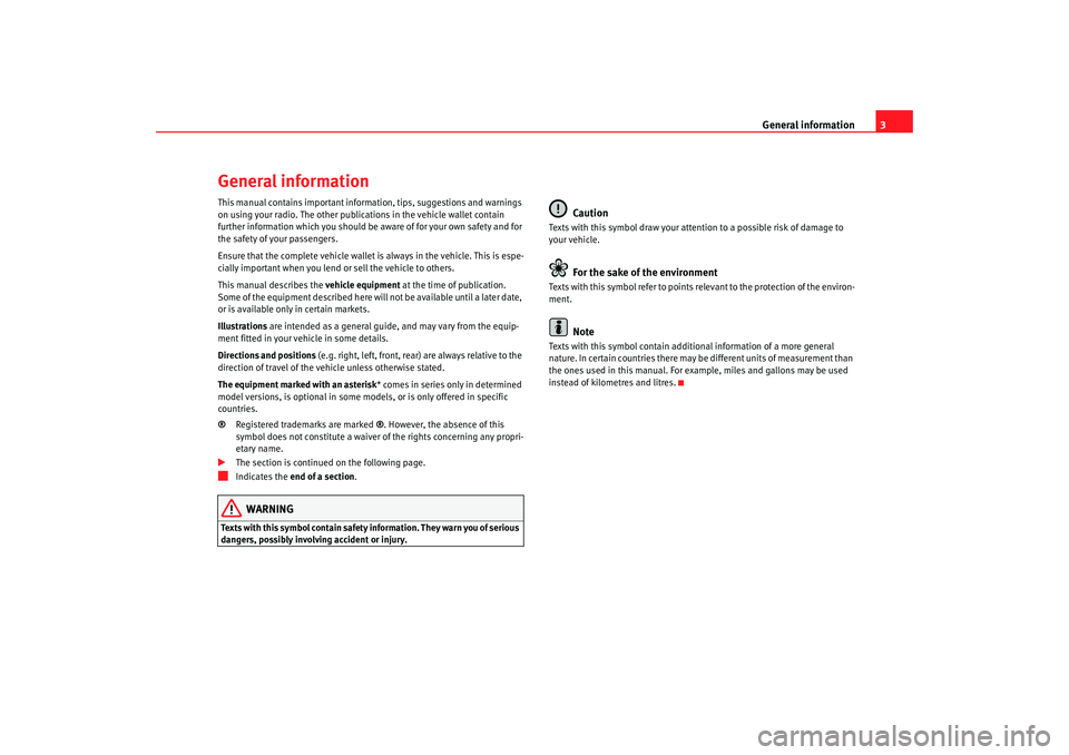 Seat Toledo 2006 RADIO MP3 General information3
General informationThis manual contains important information, tips, suggestions and warnings
on using your radio. The other publications in the vehicle wallet contain
further i Seat Toledo 2006 RADIO MP3 General information3
General informationThis manual contains important information, tips, suggestions and warnings
on using your radio. The other publications in the vehicle wallet contain
further i