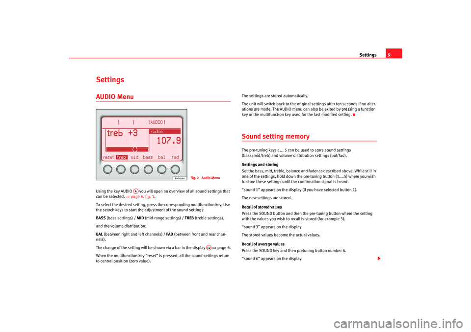Seat Toledo 2006 RADIO MP3 Settings9
SettingsAUDIO Menu Using the key AUDIO you will open an overview of all sound settings that
can be selected. ⇒page 6, fig. 1 .
To select the desired setting, press the corresponding mu Seat Toledo 2006 RADIO MP3 Settings9
SettingsAUDIO Menu Using the key AUDIO you will open an overview of all sound settings that
can be selected. ⇒page 6, fig. 1 .
To select the desired setting, press the corresponding mu