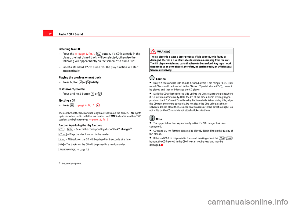 Seat Toledo 2005  RADIO-NAVIGATION MFD2 Radio / CD / Sound
12
Listening to a CD
– Press the  ⇒
page 4, fig. 1    button. If a CD is already in the 
player, the last played track will be selected, otherwis e the 
following will appear br