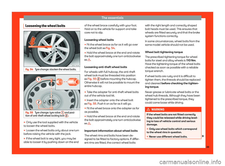 Seat Mii 2018  Owners manual The essentials
Loosening the wheel bolts Fig. 54 
Tyre change: slacken the wheel bolts. Fig. 55 
Tyre change: tyre valve  1  and posi-
tion of anti-theft wheel l ocking bolt 2 .
