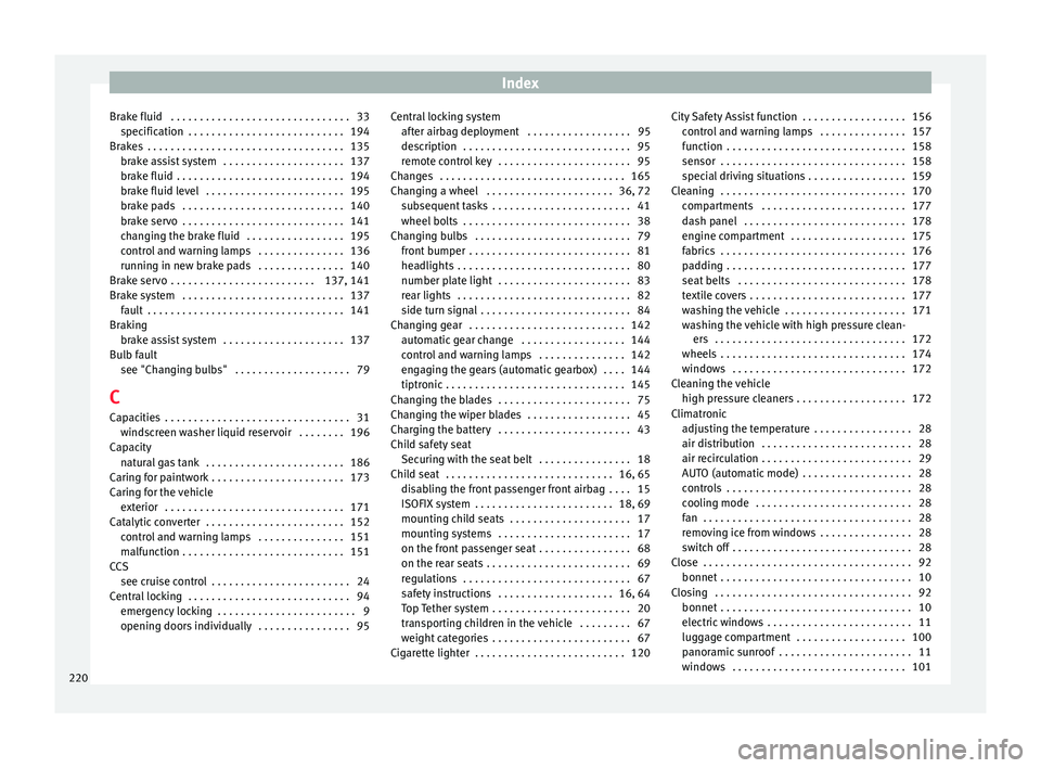 Seat Mii 2017  Owners manual Index
Brake fluid  . . . . . . . . . . . . . . . . . . . . . . . . . . . . . . . 33 spec
ific
ation  . . . . . . . . . . . . . . . . . . . . . . . . . . . 194
Brakes  . . . . . . . . . . . . . . . . .