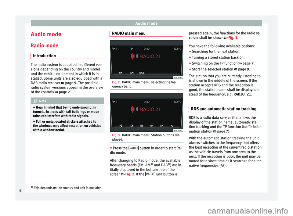 Seat Mii 2017 YOU&MII COLOUR CONNECTION Audio mode
Audio mode
R a
dio mode
Intr
oduction The radio system is supplied in different ver-
sion
s
depending on the country and model
and the vehicle equipment in which it is in-
stalled. Some u Seat Mii 2017 YOU&MII COLOUR CONNECTION Audio mode
Audio mode
R a
dio mode
Intr
oduction The radio system is supplied in different ver-
sion
s
depending on the country and model
and the vehicle equipment in which it is in-
stalled. Some u