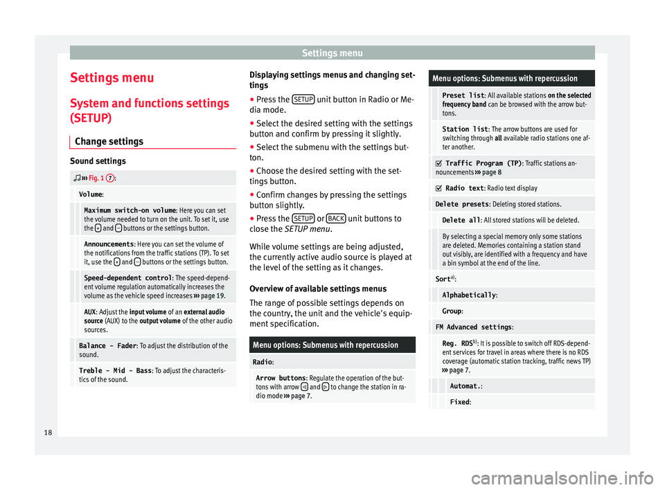 Seat Mii 2017  YOU&MII MUSIC Settings menu
Settings menu S y
s
tem and functions settings
(SETUP)
Change settings Sound settings

 
›››  Fig. 1  7:
 Volume
:
  Maximum switch-on volume : Here you can set
the volume neede