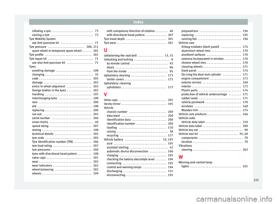 Seat Mii 2015  Owners manual Index
inflating a tyre . . . . . . . . . . . . . . . . . . . . . . . . . . . 73
se alin
g a ty
re  . . . . . . . . . . . . . . . . . . . . . . . . . . . 73
Tyre Mobility System see Anti-puncture kit  