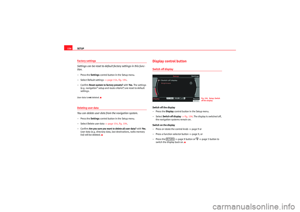 Seat Exeo 2012 MEDIA SYSTEM E SETUP
156Factory settings
Settings can be reset to default factory settings in this func-
tion.– Press the Settings control button in the Setup menu.
– Select Default settings ⇒page 154, fig. Seat Exeo 2012 MEDIA SYSTEM E SETUP
156Factory settings
Settings can be reset to default factory settings in this func-
tion.– Press the Settings control button in the Setup menu.
– Select Default settings ⇒page 154, fig.