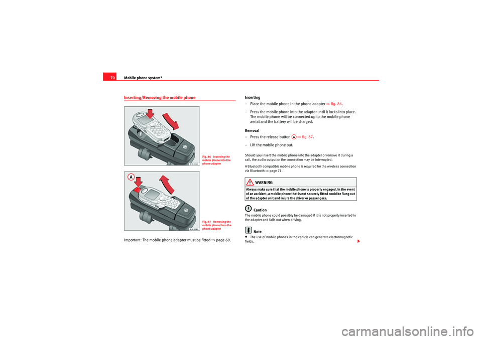 Seat Exeo 2012  MEDIA SYSTEM E Mobile phone system*
70Inserting/Removing the mobile phoneImportant: The mobile phone adapter must be fitted  ⇒page 69. Inserting
– Place the mobile phone in the phone adapter ⇒
fig. 86.
– Pre