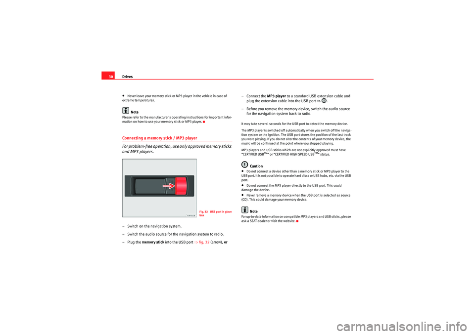 Seat Exeo 2011 MEDIA SYSTEM 1.0 Drives
30•Never leave your memory stick or MP3 player in the vehicle in case of
extreme temperatures.Note
Please refer to the manufacturers operating instructions for important infor-
mation on ho Seat Exeo 2011 MEDIA SYSTEM 1.0 Drives
30•Never leave your memory stick or MP3 player in the vehicle in case of
extreme temperatures.Note
Please refer to the manufacturers operating instructions for important infor-
mation on ho