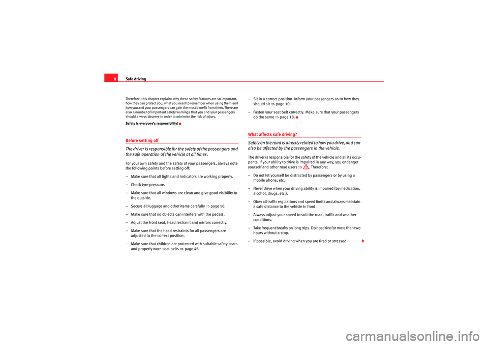 Seat Exeo 2010  Owners manual Safe driving
8Therefore, this chapter explains why these safety features are so important, 
how they can protect you, what you need to remember when using them and 
how you and your passengers can gai