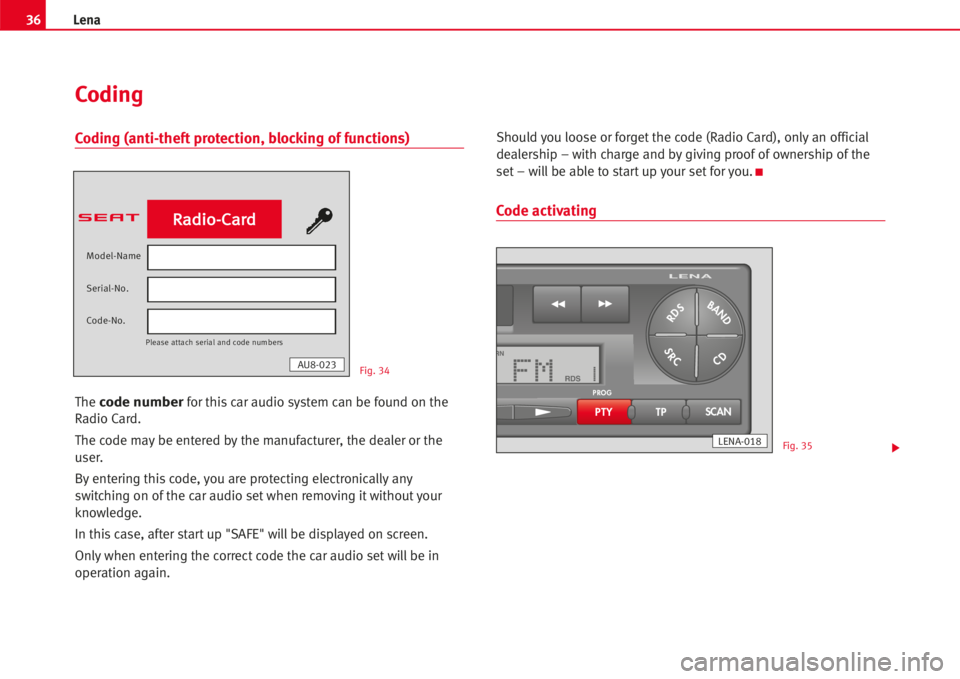 Seat Cordoba 2007  ALANA Coding (anti-theft protection, blocking of functions)
The code numberfor thiscar audio system can be found on the
Radio Card.
The code may be entered by the manufacturer, the dealer or the
user.
By en