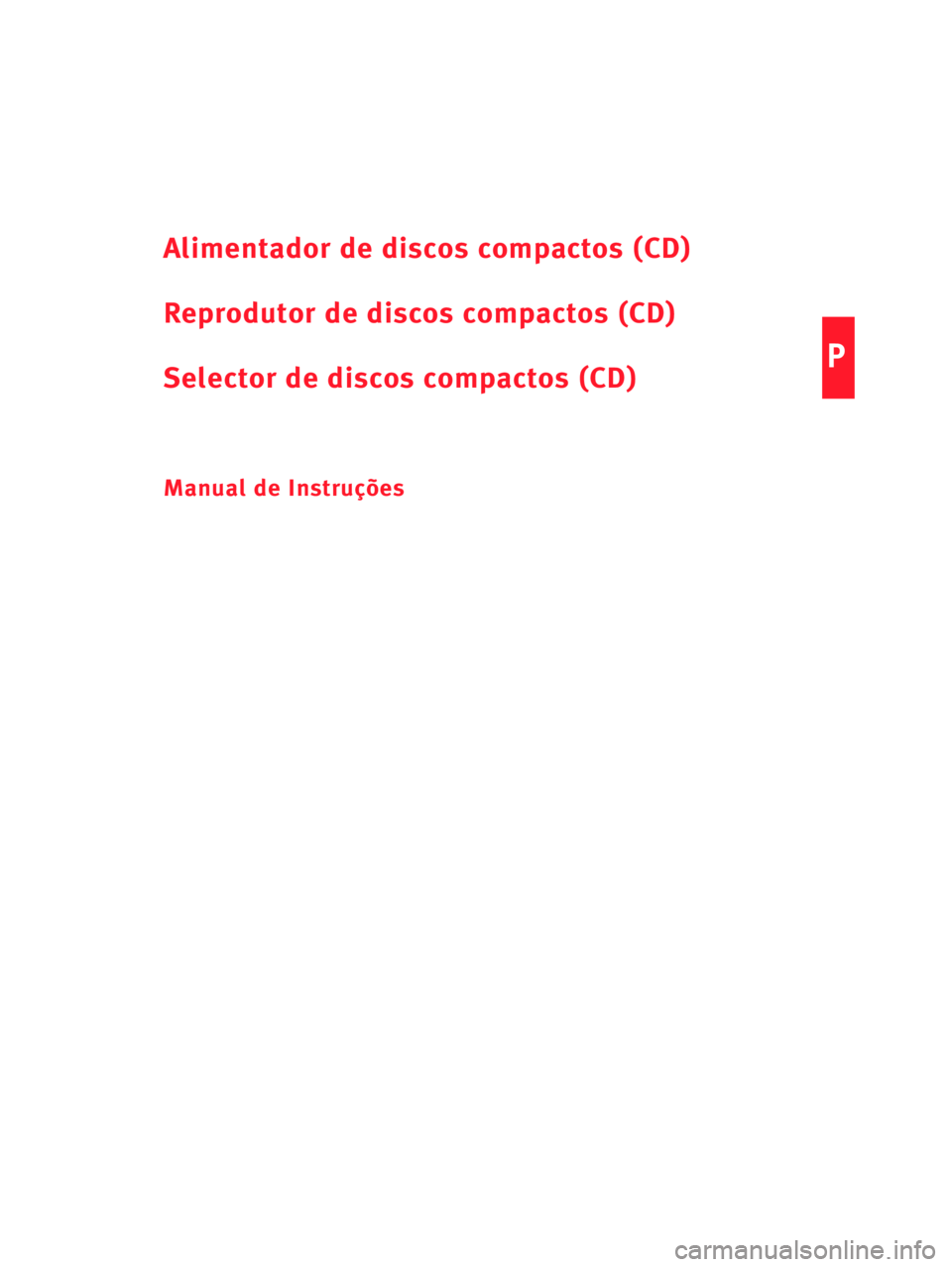 Seat Cordoba 2005  COMPACT DISC P
Alimentador de discos compactos (CD)
Reprodutor de discos compactos (CD)
Selector de discos compactos (CD)
Manual de Instruções 