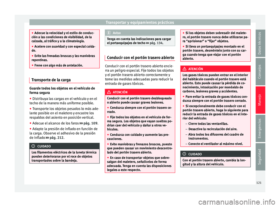 Seat Mii electric 2016 Manual de instrucciones (in Spanish) Transportar y equipamientos prácticos
●
Adecue l a
velocidad y el estilo de conduc-
ción a las condiciones de visibilidad, de la
calzada, al tráfico y a la climatología.
● Acelere con suavida Seat Mii electric 2016 Manual de instrucciones (in Spanish) Transportar y equipamientos prácticos
●
Adecue l a
velocidad y el estilo de conduc-
ción a las condiciones de visibilidad, de la
calzada, al tráfico y a la climatología.
● Acelere con suavida