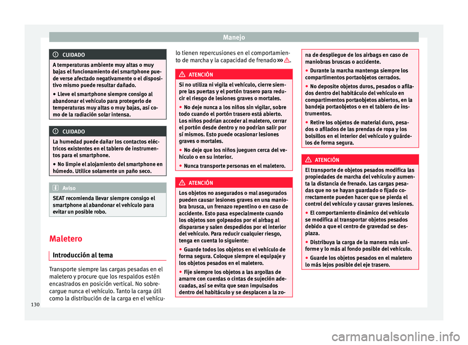 Seat Mii electric 2016 Manual de instrucciones (in Spanish) Manejo
CUIDADO
A temperaturas ambiente muy altas o muy
baj a
s el funcionamiento del smartphone pue-
de verse afectado negativamente o el disposi-
tivo mismo puede resultar dañado.
● Lleve el smart Seat Mii electric 2016 Manual de instrucciones (in Spanish) Manejo
CUIDADO
A temperaturas ambiente muy altas o muy
baj a
s el funcionamiento del smartphone pue-
de verse afectado negativamente o el disposi-
tivo mismo puede resultar dañado.
● Lleve el smart