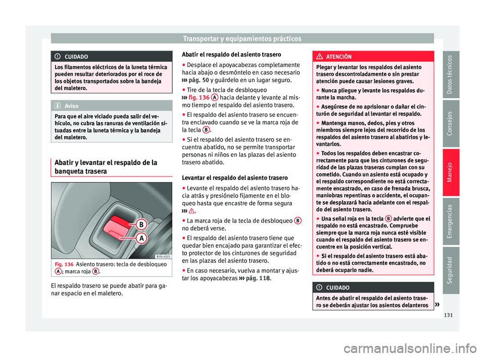 Seat Mii electric 2016 Manual de instrucciones (in Spanish) Transportar y equipamientos prácticos
CUIDADO
Los filamentos eléctricos de la luneta térmica
pueden r e
sultar deteriorados por el roce de
los objetos transportados sobre la bandeja
del maletero. A Seat Mii electric 2016 Manual de instrucciones (in Spanish) Transportar y equipamientos prácticos
CUIDADO
Los filamentos eléctricos de la luneta térmica
pueden r e
sultar deteriorados por el roce de
los objetos transportados sobre la bandeja
del maletero. A