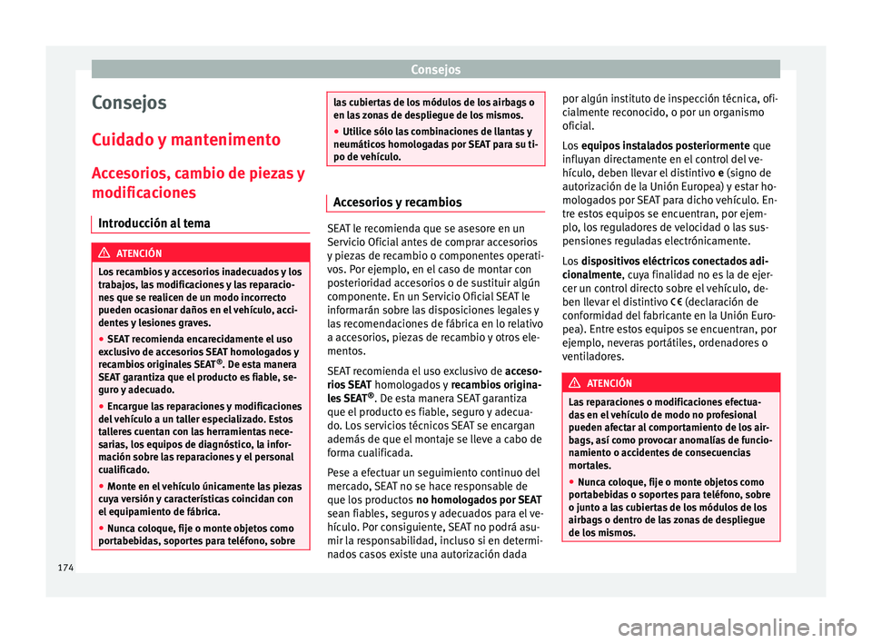 Seat Mii electric 2016 Manual de instrucciones (in Spanish) Consejos
Consejos
C uid
a
do y mantenimento
Accesorios, cambio de piezas y
modificaciones Introducción al tema ATENCIÓN
Los recambios y accesorios inadecuados y los
trab aj
os, las modificaciones y Seat Mii electric 2016 Manual de instrucciones (in Spanish) Consejos
Consejos
C uid
a
do y mantenimento
Accesorios, cambio de piezas y
modificaciones Introducción al tema ATENCIÓN
Los recambios y accesorios inadecuados y los
trab aj
os, las modificaciones y