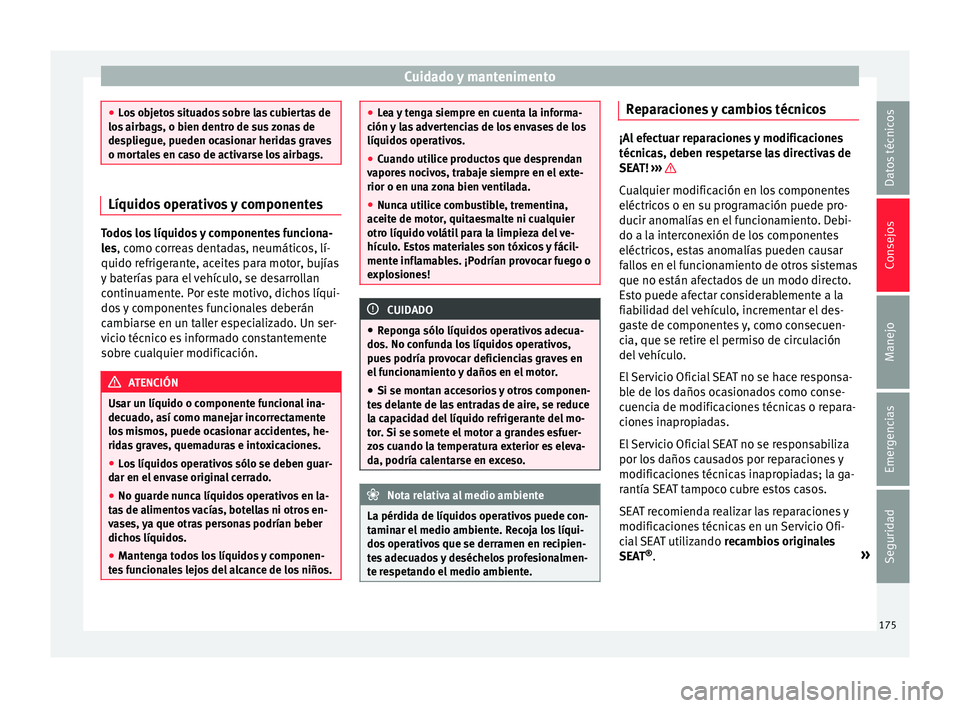 Seat Mii electric 2016 Manual de instrucciones (in Spanish) Cuidado y mantenimento
●
Lo s
objetos situados sobre las cubiertas de
los airbags, o bien dentro de sus zonas de
despliegue, pueden ocasionar heridas graves
o mortales en caso de activarse los airb Seat Mii electric 2016 Manual de instrucciones (in Spanish) Cuidado y mantenimento
●
Lo s
objetos situados sobre las cubiertas de
los airbags, o bien dentro de sus zonas de
despliegue, pueden ocasionar heridas graves
o mortales en caso de activarse los airb