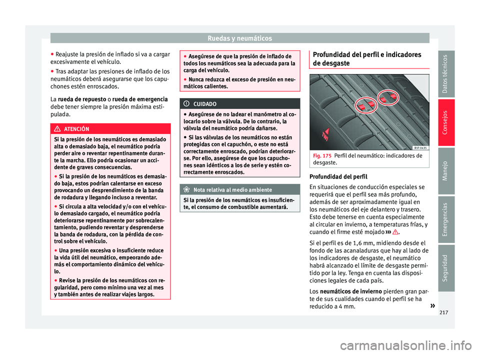Seat Mii electric 2016 Manual de instrucciones (in Spanish) Ruedas y neumáticos
● Re
aju
ste la presión de inflado si va a cargar
excesivamente el vehículo.
● Tras adaptar las presiones de inflado de los
neumáticos
deberá asegurarse que los capu-
ch Seat Mii electric 2016 Manual de instrucciones (in Spanish) Ruedas y neumáticos
● Re
aju
ste la presión de inflado si va a cargar
excesivamente el vehículo.
● Tras adaptar las presiones de inflado de los
neumáticos
deberá asegurarse que los capu-
ch