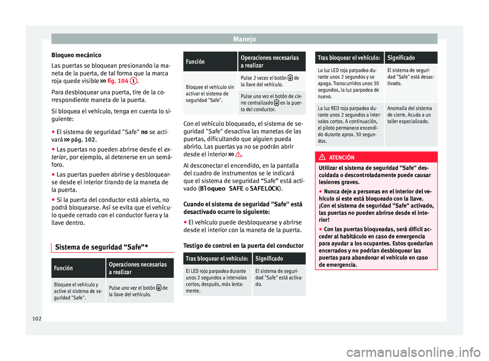 Seat Mii electric 2015  Manual de instrucciones (in Spanish) Manejo
Bloqueo mecánico
La s
 p
uertas se bloquean presionando la ma-
neta de la puerta, de tal forma que la marca
roja quede visible  ››› fig. 104  1 .
P ar
a de

sbloquear una puerta, tire de