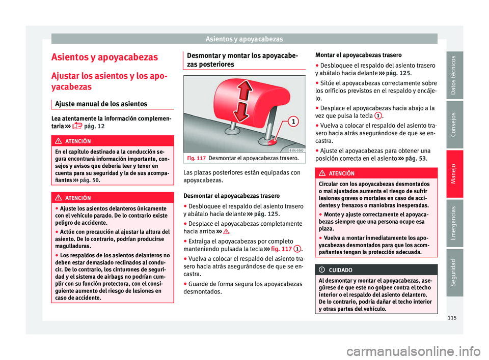 Seat Mii electric 2015  Manual de instrucciones (in Spanish) Asientos y apoyacabezas
Asientos y apoyacabezas
Aju s
t
ar los asientos y los apo-
yacabezas
Ajuste manual de los asientos Lea atentamente la información complemen-
tari
a

 ››› 
 pág. 12 A