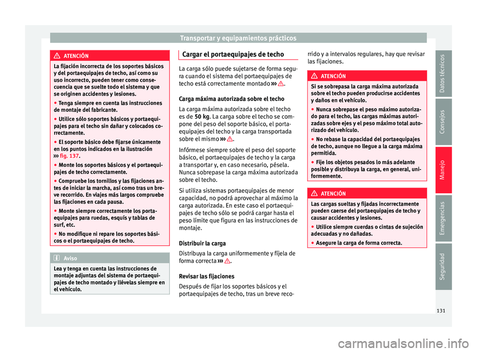 Seat Mii electric 2015  Manual de instrucciones (in Spanish) Transportar y equipamientos prácticos
ATENCIÓN
La fijación incorrecta de los soportes básicos
y del  por
taequipajes de techo, así como su
uso incorrecto, pueden tener como conse-
cuencia que se 