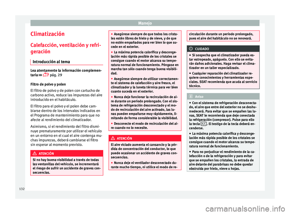 Seat Mii electric 2015  Manual de instrucciones (in Spanish) Manejo
Climatización C a
l
efacción, ventilación y refri-
geración
Introducción al tema Lea atentamente la información complemen-
tari
a

 ››› 
 pág. 29
Filtro de polvo y polen
El filt