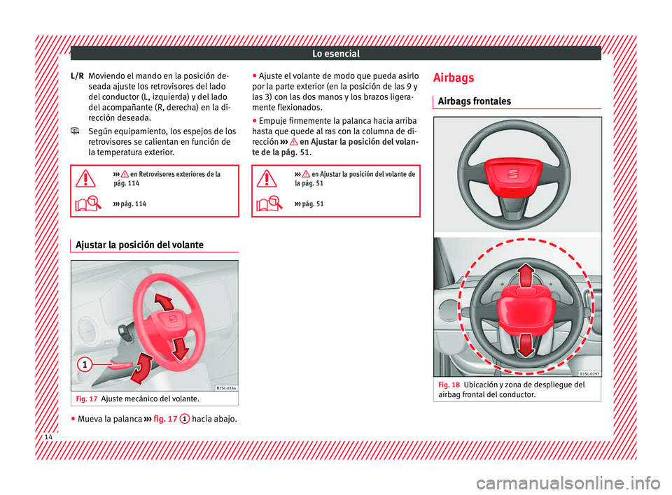 Seat Mii electric 2015  Manual de instrucciones (in Spanish) Lo esencial
Moviendo el mando en la posición de-
se a
d
a ajuste los retrovisores del lado
del conductor (L, izquierda) y del lado
del acompañante (R, derecha) en la di-
rección deseada.
Según equ