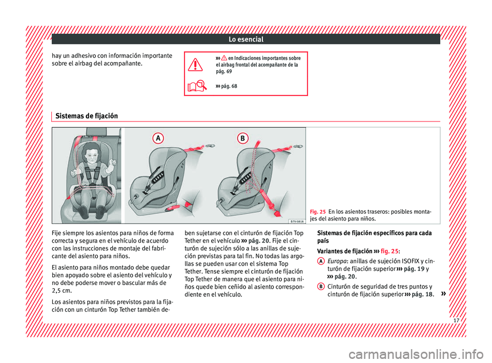Seat Mii electric 2015  Manual de instrucciones (in Spanish) Lo esencial
hay un adhesivo con información importante
so br
e el
 airbag del acompañante. ›››  en Indicaciones importantes sobre
el airbag frontal del acompañante de la
pág. 69
››