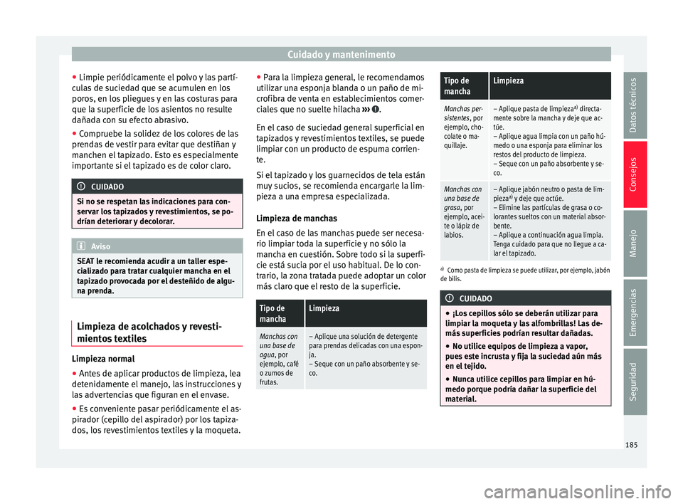 Seat Mii electric 2015  Manual de instrucciones (in Spanish) Cuidado y mantenimento
● Limpie periódic ament
e el
 polvo y las partí-
culas de suciedad que se acumulen en los
poros, en los pliegues y en las costuras para
que la superficie de los asientos no 
