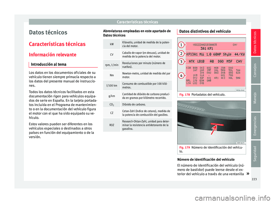 Seat Mii electric 2015  Manual de instrucciones (in Spanish) Características técnicas
Datos técnicos
C ar
act
erísticas técnicas
Información relevante Introducción al tema Los datos en los documentos oficiales de su
vehíc
u

lo tienen siempre primacía 
