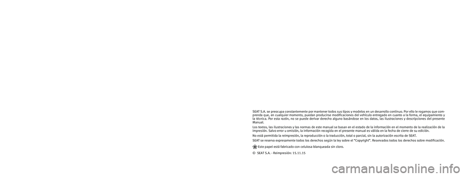 Seat Mii electric 2015  Manual de instrucciones (in Spanish) SEAT S.A. se preocupa constantemente por mantener todos sus tipos y mode\
los en un desarrollo continuo. Por ello le rogamos que com-
prenda que, en cualquier momento, puedan producirse modificaciones