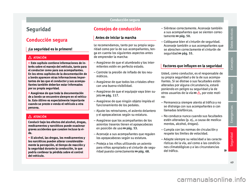Seat Mii electric 2015  Manual de instrucciones (in Spanish) Conducción segura
Seguridad
C onduc
c
ión segura
¡La seguridad es lo primero! ATENCIÓN
● Es t

e capítulo contiene informaciones de in-
terés sobre el manejo del vehículo, tanto para
el condu