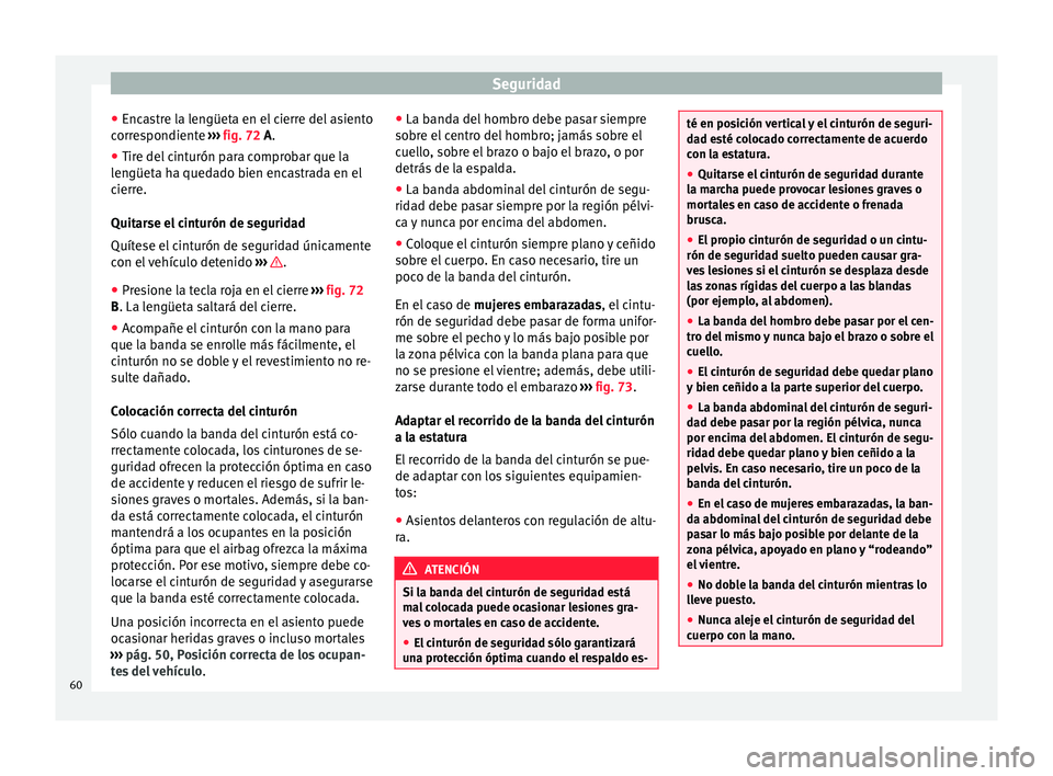Seat Mii electric 2015  Manual de instrucciones (in Spanish) Seguridad
● Enc a
s
tre la lengüeta en el cierre del asiento
correspondiente  ››› fig. 72 A.
● Tire del cinturón para comprobar que la
lengüet
 a ha quedado bien encastrada en el
cierre.
