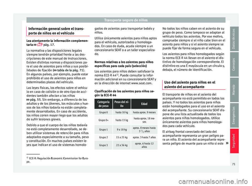 Seat Mii electric 2015  Manual de instrucciones (in Spanish) Transporte seguro de niños
Información general sobre el trans-
por t
e de niño
s en el vehículoLea atentamente la información complemen-
tari
a

 ››› 
 pág. 17.
La normativa y las dispo