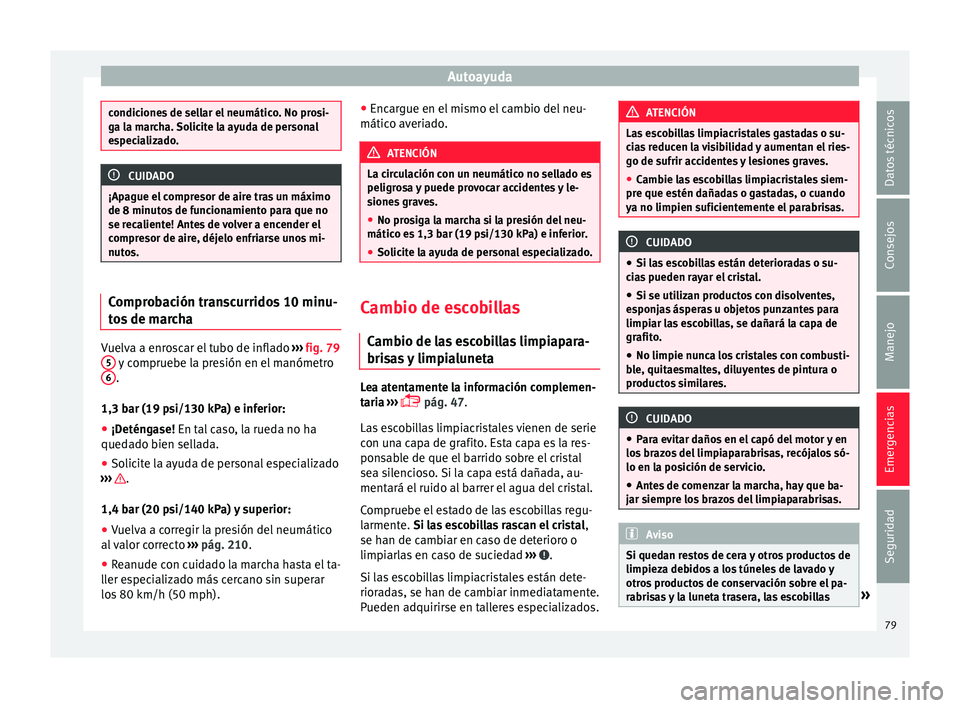 Seat Mii electric 2015  Manual de instrucciones (in Spanish) Autoayuda
condiciones de sellar el neumático. No prosi-
ga l
a m
archa. Solicite la ayuda de personal
especializado. CUIDADO
¡Apague el compresor de aire tras un máximo
de 8 minut os

 de funcionam