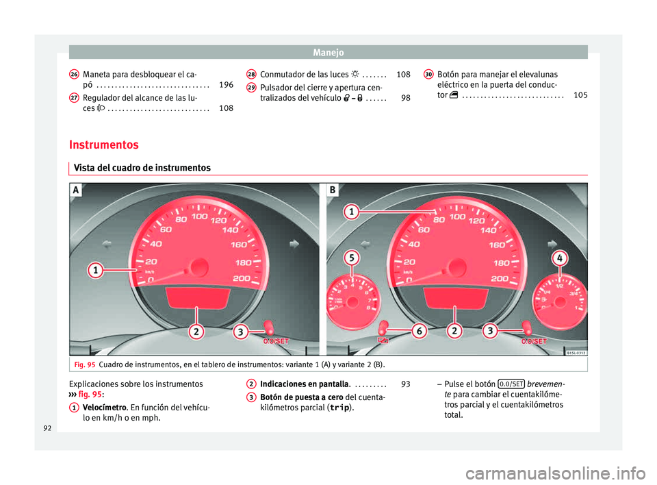 Seat Mii electric 2015  Manual de instrucciones (in Spanish) Manejo
Maneta para desbloquear el ca-
pó  . . . . . . . . . . . . . . . . . . . . . . . . . . . . . . . 196
Regulador del alcance de las lu-
c e
s 
 . . . . . . . . . . . . . . . . . . . . . . . .