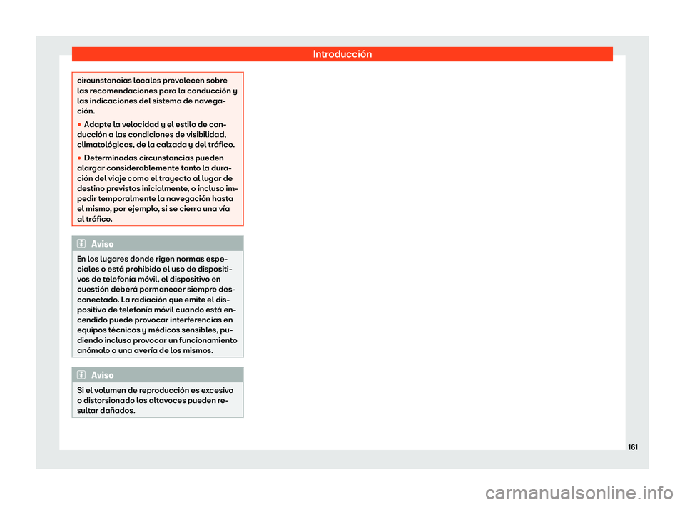 Seat Ibiza 2020  Manual de instrucciones (in Spanish) Introducción
circunstancias locales prevalecen sobre
l
as r
ecomendaciones para la conducción y
las indicaciones del sistema de navega-
ción.

