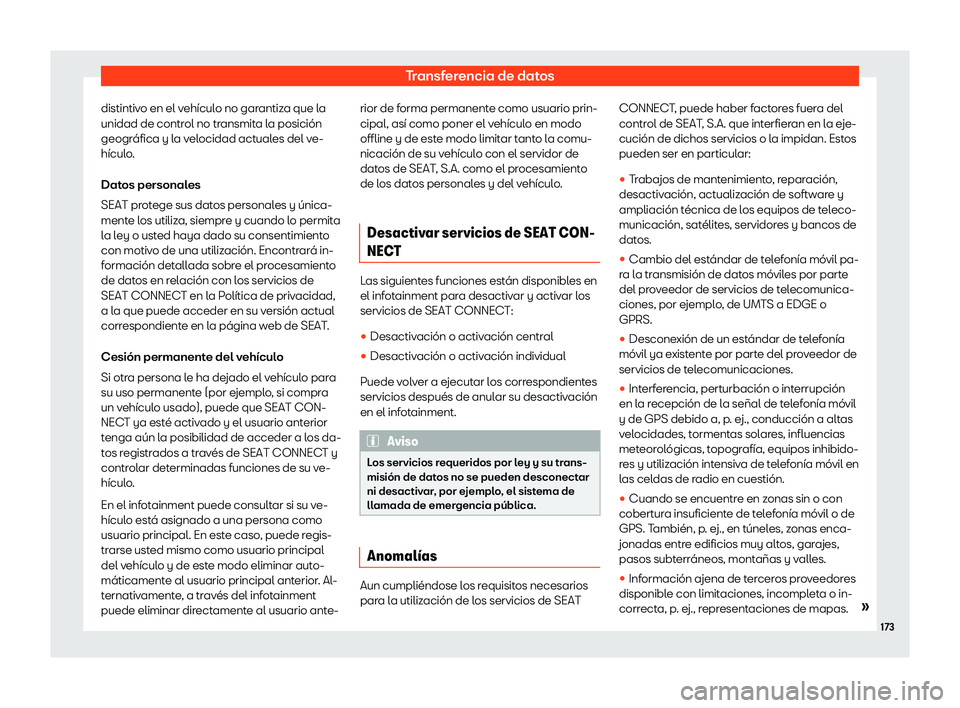 Seat Ibiza 2020 Manual de instrucciones (in Spanish) Transferencia de datos
distintivo en el vehículo no garantiza que la
unidad de contr ol no tr
ansmita la posición
geográfica y la velocidad actuales del ve-
hículo.
Datos personales
SEAT protege s Seat Ibiza 2020 Manual de instrucciones (in Spanish) Transferencia de datos
distintivo en el vehículo no garantiza que la
unidad de contr ol no tr
ansmita la posición
geográfica y la velocidad actuales del ve-
hículo.
Datos personales
SEAT protege s