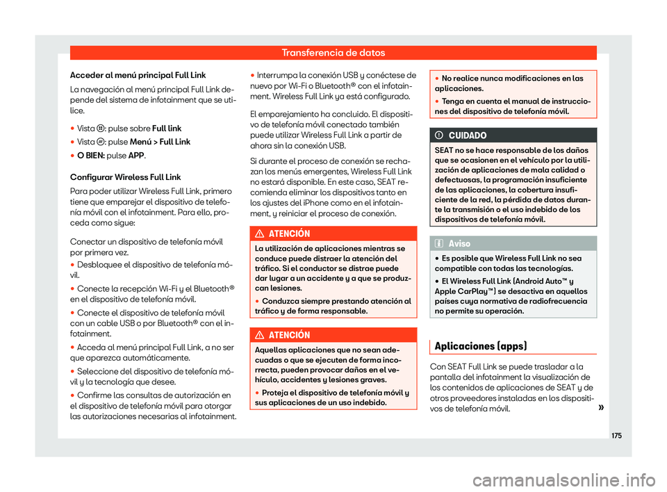 Seat Ibiza 2020  Manual de instrucciones (in Spanish) Transferencia de datos
Acceder al menú principal Full Link
L a nav
egación al menú principal Full Link de-
pende del sistema de infotainment que se uti-
lice.
