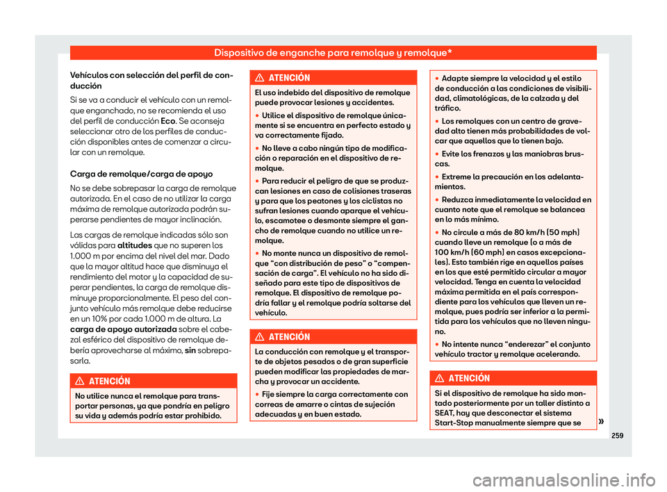 Seat Ibiza 2020 Manual de instrucciones (in Spanish) Dispositivo de enganche para remolque y remolque*
Vehículos con selección del perfil de con-
ducción
Si se v a a conducir el v
ehículo con un remol-
que enganchado, no se recomienda el uso
del per Seat Ibiza 2020 Manual de instrucciones (in Spanish) Dispositivo de enganche para remolque y remolque*
Vehículos con selección del perfil de con-
ducción
Si se v a a conducir el v
ehículo con un remol-
que enganchado, no se recomienda el uso
del per
