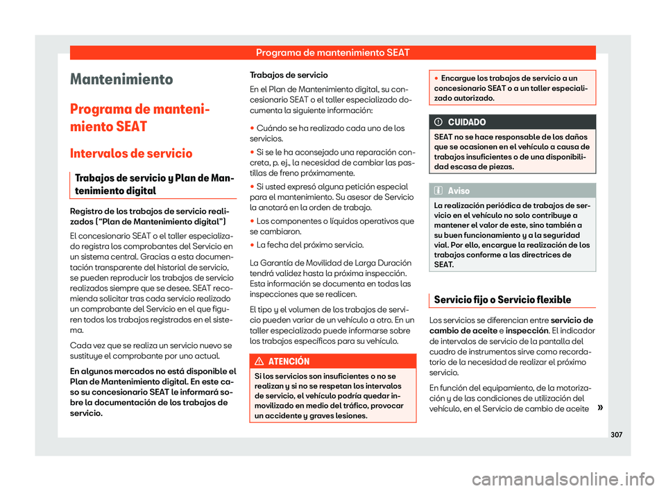 Seat Ibiza 2020 Manual de instrucciones (in Spanish) Programa de mantenimiento SEAT
Mantenimiento
Pr ogr
ama de manteni-
miento SEAT
Intervalos de servicio Trabajos de servicio y Plan de Man-
tenimiento digital Registro de los trabajos de servicio reali Seat Ibiza 2020 Manual de instrucciones (in Spanish) Programa de mantenimiento SEAT
Mantenimiento
Pr ogr
ama de manteni-
miento SEAT
Intervalos de servicio Trabajos de servicio y Plan de Man-
tenimiento digital Registro de los trabajos de servicio reali