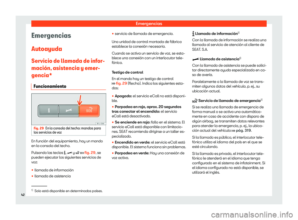 Seat Ibiza 2020  Manual de instrucciones (in Spanish) Emergencias
Emergencias
Aut oayuda
Servicio de ll
amada de infor-
maci