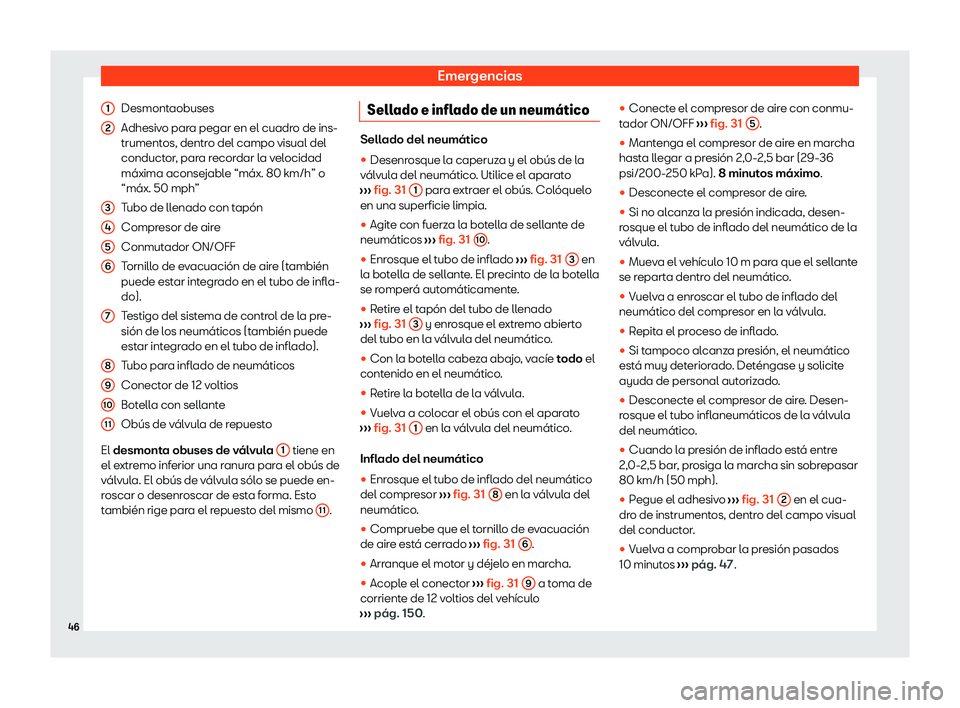 Seat Ibiza 2020  Manual de instrucciones (in Spanish) Emergencias
Desmontaobuses
Adhesiv o par
a pegar en el cuadro de ins-
trumentos, dentro del campo visual del
conductor, para recordar la velocidad
máxima aconsejable “máx. 80 km/h” o
“máx. 50