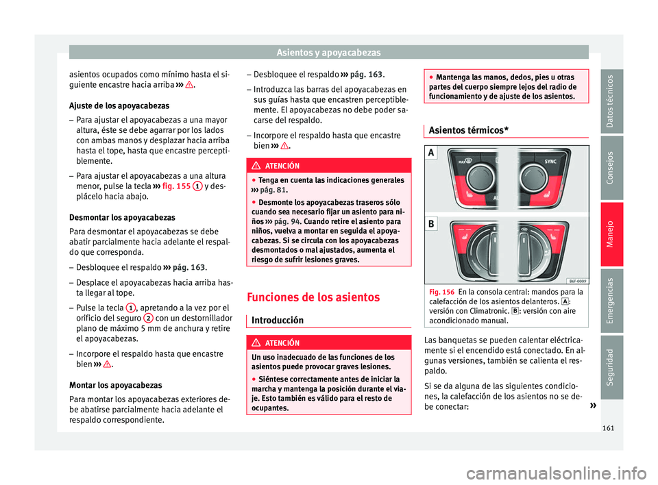 Seat Nuevo Ibiza 2017 Manual de instrucciones (in Spanish) Asientos y apoyacabezas
asientos ocupados como mínimo hasta el si-
guient e enc
a
stre hacia arriba ››› .
Aju s
t
e de los apoyacabezas
– Para ajustar el apoyacabezas a una mayor
altura, é Seat Nuevo Ibiza 2017 Manual de instrucciones (in Spanish) Asientos y apoyacabezas
asientos ocupados como mínimo hasta el si-
guient e enc
a
stre hacia arriba ››› .
Aju s
t
e de los apoyacabezas
– Para ajustar el apoyacabezas a una mayor
altura, é