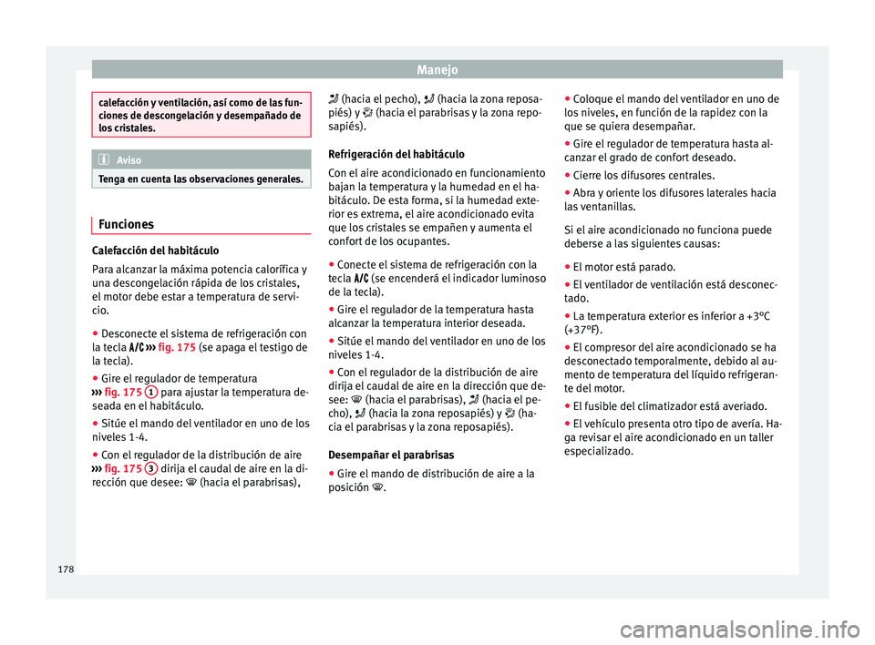 Seat Nuevo Ibiza 2017  Manual de instrucciones (in Spanish) Manejo
calefacción y ventilación, así como de las fun-
cione
s
 de descongelación y desempañado de
los cristales. Aviso
Tenga en cuenta las observaciones generales. Funciones
Calefacción del hab