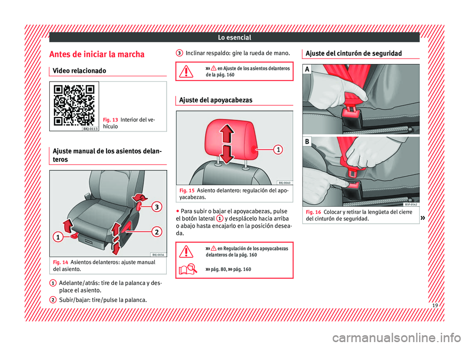 Seat Nuevo Ibiza 2017  Manual de instrucciones (in Spanish) Lo esencial
Antes de iniciar la marcha V ideo r
el
acionado Fig. 13
Interior del ve-
hículo Ajuste manual de los asientos delan-
t
er
o

s Fig. 14
Asientos delanteros: ajuste manual
del  a
s

iento. 