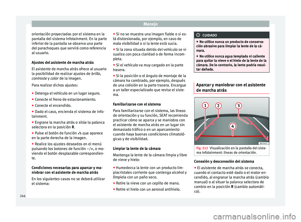 Seat Nuevo Ibiza 2017 Manual de instrucciones (in Spanish) Manejo
orientación proyectadas por el sistema en la
p ant
al
la del sistema Infotainment. En la parte
inferior de la pantalla se observa una parte
del parachoques que servirá como referencia
al usua Seat Nuevo Ibiza 2017 Manual de instrucciones (in Spanish) Manejo
orientación proyectadas por el sistema en la
p ant
al
la del sistema Infotainment. En la parte
inferior de la pantalla se observa una parte
del parachoques que servirá como referencia
al usua